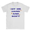Hit Me Hard And Soft T Shirt for Men Cotton Humorous T-Shirts Round Collar Tee Shirt Short Sleeve Tops