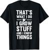 That's What I Do I Grow Stuff And I Know Things Gift Unisex T-Shirt