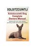 Книга Xoloitzcuintli. Xoloitzcuintli Dog Complete Owners Manual. Xoloitzcuintli Care, Costs, Feeding, Grooming, Health and Training All Included.