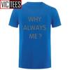 Unisex Funny Hip Hop Printed Funny Why Always Me Funny T Shirt for Unisex