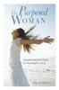 Книга The Purposed Woman : Transformational Truths for Purposeful Living