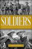 The Soldiers : A Global History of the Fighting Man, 1800-1945 Book