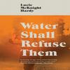 Water Shall Refuse Them by Lucie McKnight Hardy Paperback Book 9781911585565