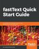 Книга fastText Quick Start Guide : Get Started with Facebook's Library for Text Representation and Classification