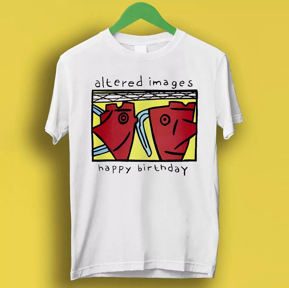 Altered Images С Днем Рождения Новая Волна Пост-Панк Музыка Подарок Футболка T-Shirt P110