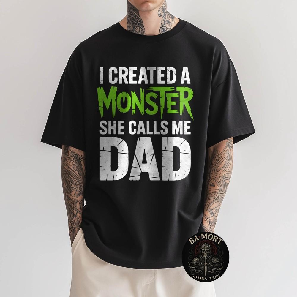 Funny Father#039;S Day I Created A Monster She Calls Me Dad TShirt Unisex T-Shirt
