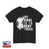 Soccer My Goal Is To Deny Yours Soccer Players Sport Fans Unisex T-Shirt