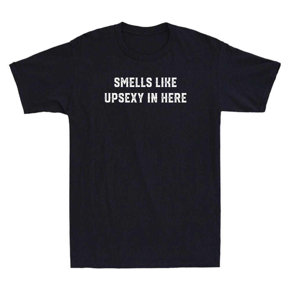 Smells Like Upsexy In Here Funny Saying Sarcastic Quote Joke Retro Men's T-Shirt