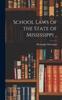 Книга School Laws of the State of Mississippi ..