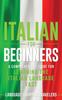 The Italian for Beginners : A Comprehensive Guide for Learning the Italian Language Fast Book
