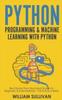 The Python Programming & Machine Learning With Python : Best Starter Pack Illustrated Guide For Beginners & Intermediates: The Future Is Here! Book