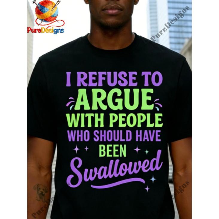 Men'S Funny Sarcastic I Refuse to Argue with People Who Should Have Been Swallowed, Casual Crew Neck Short Sleeve T Shirt, Comfortable Fabric, Street