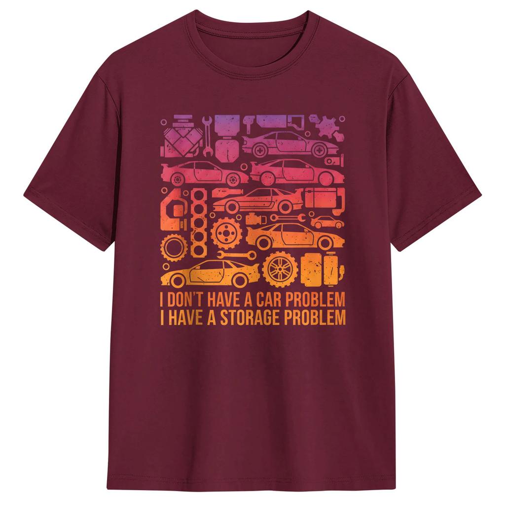 I Dont Have a Car Problem I Have a Storage Problem Unisexs T Shirts Funny Tees Short Sleeve TShirt Cotton Birthday Gift Clothes