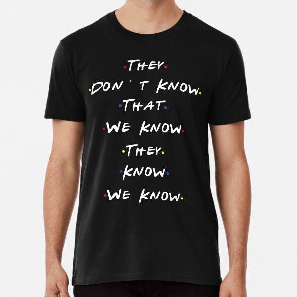 They Dont Know That We Know They Know We Kno S To 5XL Made In the AU/USA T-Shirt
