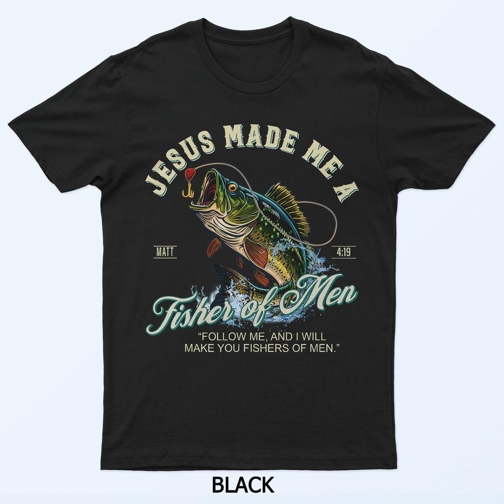 Jesus Made Me A Fisher Of Men Fishing Fisherman Religious T-Shirt