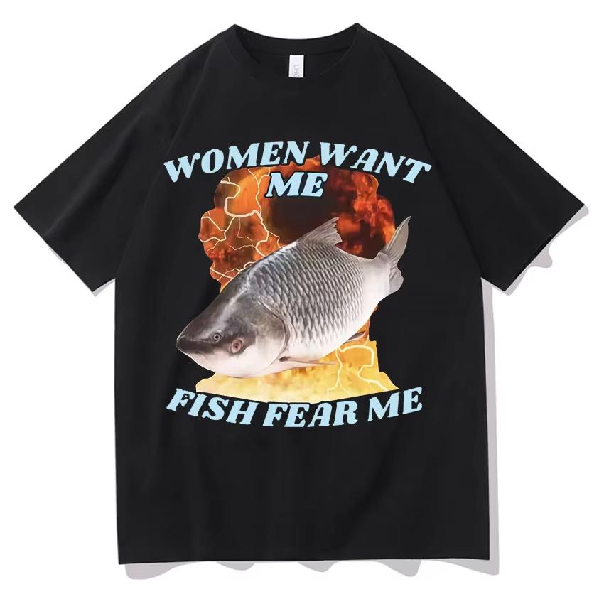 Funny Women Want Me Fish Fear Me Meme T-Shirt Hip Hop Vintage Fishing T Shirts Mens Women Casua