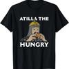 Attila The Hungry - Attila The Hun Funny History T-Shirt