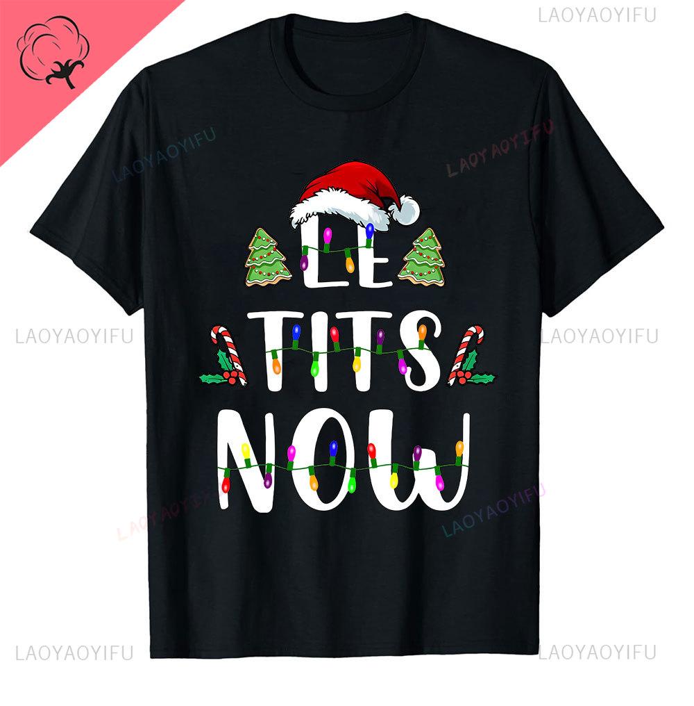Le Tits Now Рождество Let It S Now Уродливая Смешная Сумка для Вечеринки Модная Уникальная Печать Буквами Обычная Футболка для Мужчин Странные Футболки