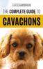 Книга The Complete Guide To Cavachons : Choosing, Training, Teaching, Feeding, and Loving Your Cavachon Dog