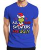 Grinch All Your Sweaters Are Ugly Christmas Funny Gift Unisexs Tshirt