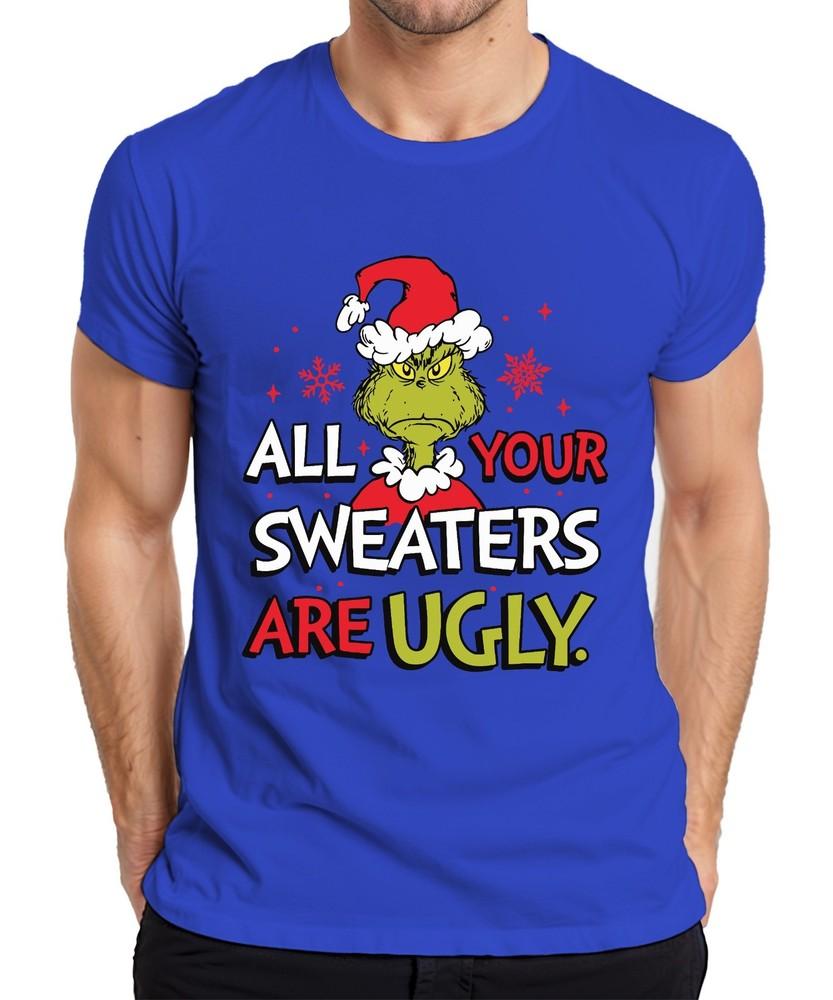 Grinch All Your Sweaters Are Ugly Christmas Funny Gift Unisexs Tshirt