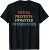 Voting Prevents Unwanted Presidencies T-Shirt