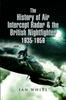 The The History of Air Intercept Radar & the British Nightfighter, 1935-1959 Book