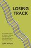 Книга Losing Track: An Insider's Story of Britain's Railway Transformation from British Rail To the Present Day