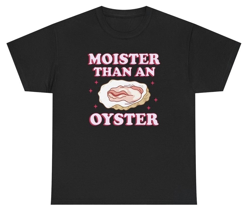 Moister Than An Oyster Shirt Funny Inappropriate Sex Joke Adult Humor Gift Tee