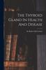 The The Thyroid Gland In Health And Disease Book