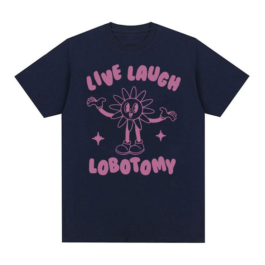Live Laugh Lobotomy Funny Meme Tee Shirt Unisex Fashion Casual Cotton Oversized Tshirt Vintage Aesthetic Harajuku T Shirts