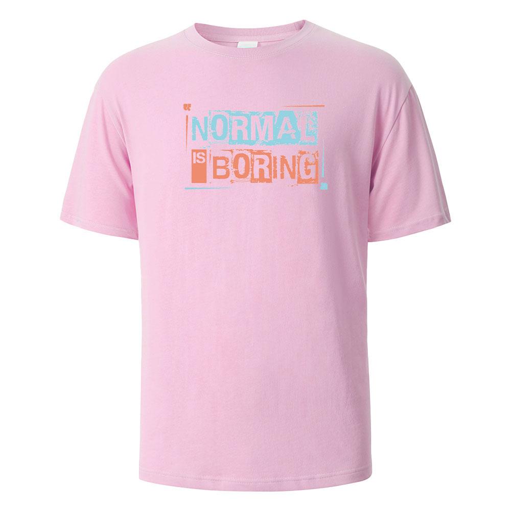 Normal is Boring Print T-Shirt Summer Tees For Men Women 100% Cotton O-neck Oversize Casual Short sleeved Tops