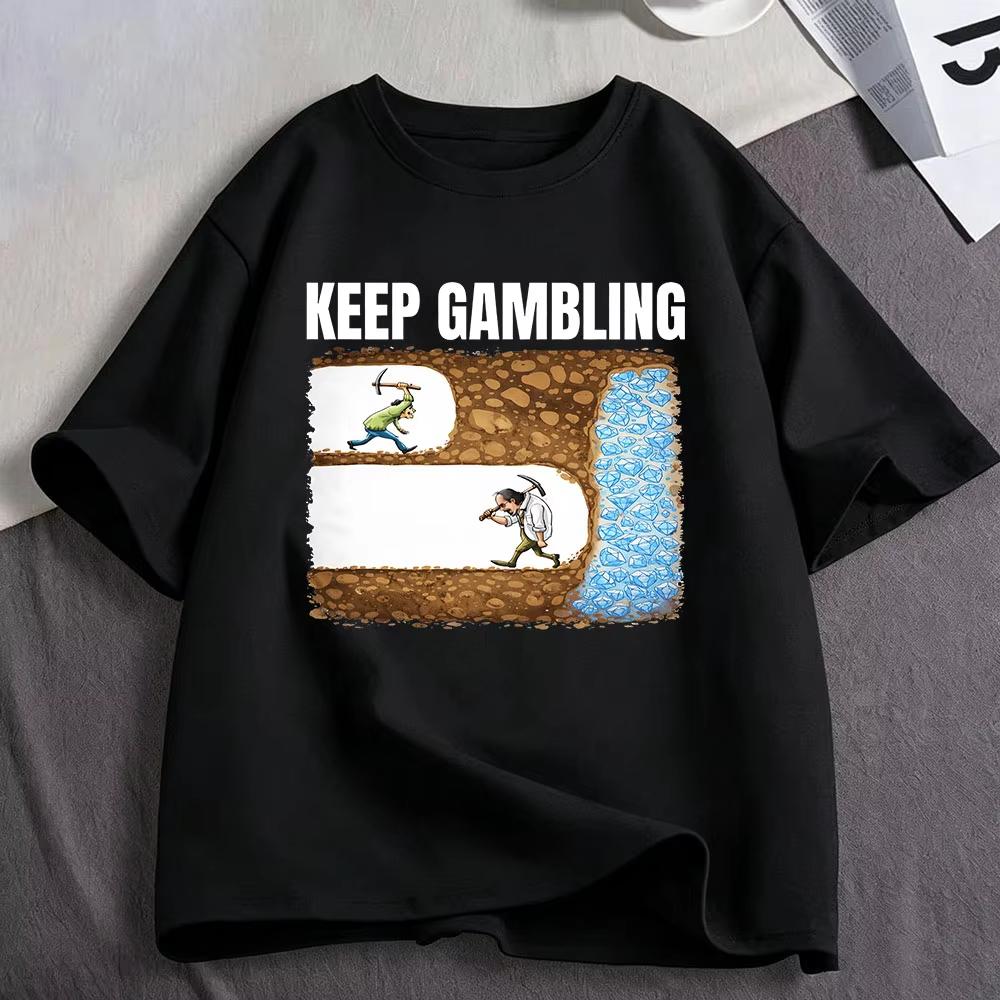 Keep Gambling Mining Funny Meme Tshirt Unisexs Unisex Clothing Fashion Cotton Casual Oversized Short Sleeve Tshirts Streetwear