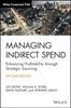 Книга Managing Indirect Spend : Enhancing Profitability Through Strategic Sourcing