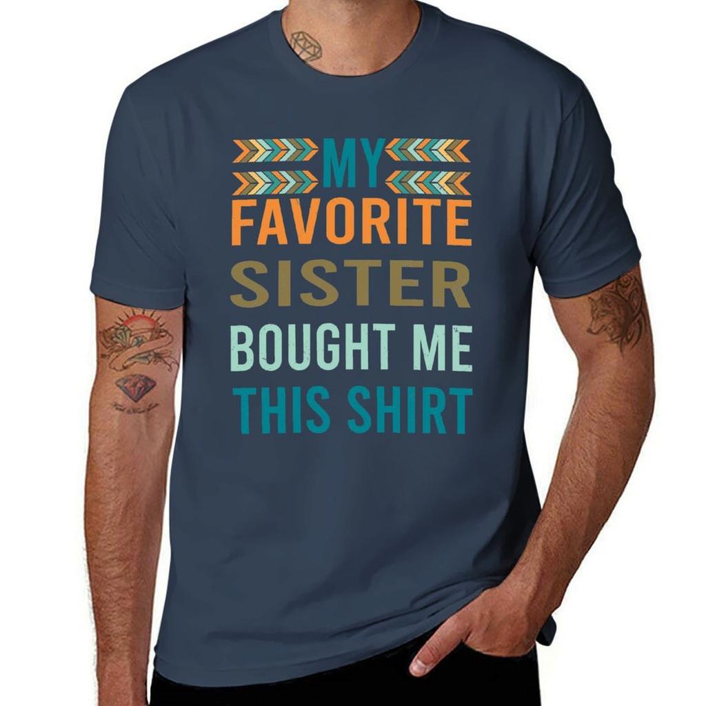 My Favorite Sister Bought Me This Tshirt Sporty Casual Quick Dry Tshirt