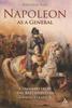 Книга Napoleon As a General: Command from the Battlefield To Grand Strategy