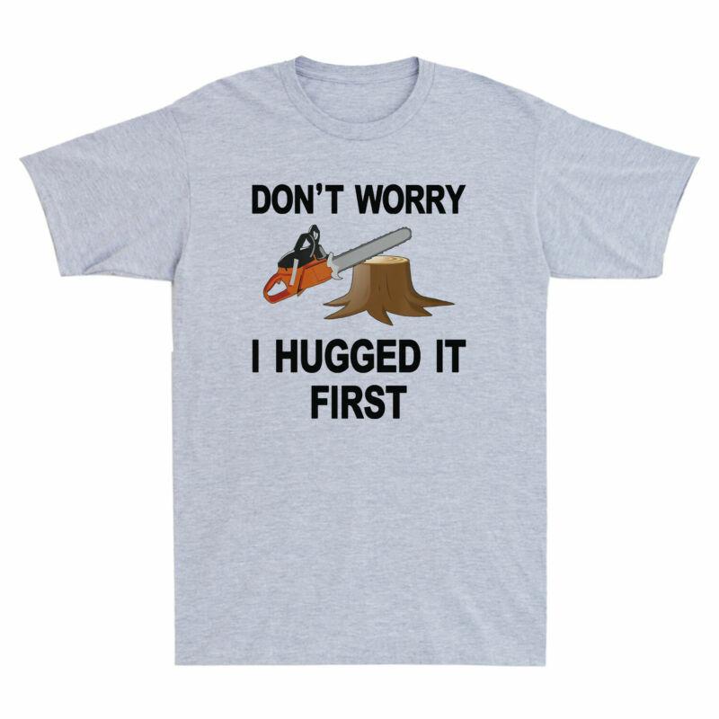 TShirt Saw Tree First it I Arborist Worry Unisexs Novelty Hugged Dont Funny