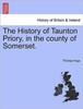 Книга The History of Taunton Priory, In the County of Somerset.