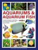 Книга Aquariums & Aquarium Fish : A Practical Guide To Identifying and Keeping Freshwater and Marine Fishes