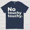 No Touchy Touchy. Unisex 100% Cotton Summer Casual Cool Loose T-Shirt