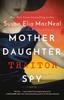 Книга Mother Daughter Traitor Spy : A Novel