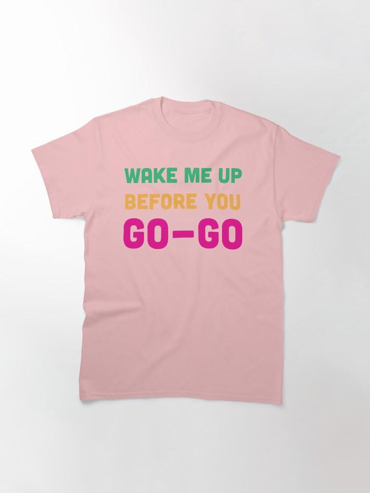 Бам! Классическая футболка Wake Me Up Before You Go Go