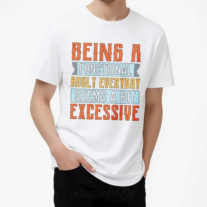 Unisex Summer For Him Tshirt Being A Functional Adult Everyday Seems A Bit Excessive Short Sleeve Relaxed Fit Round Neck