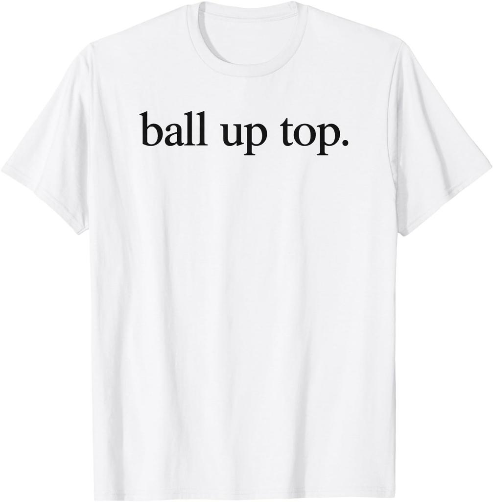 Ball Up Top Text Meme T-Shirt