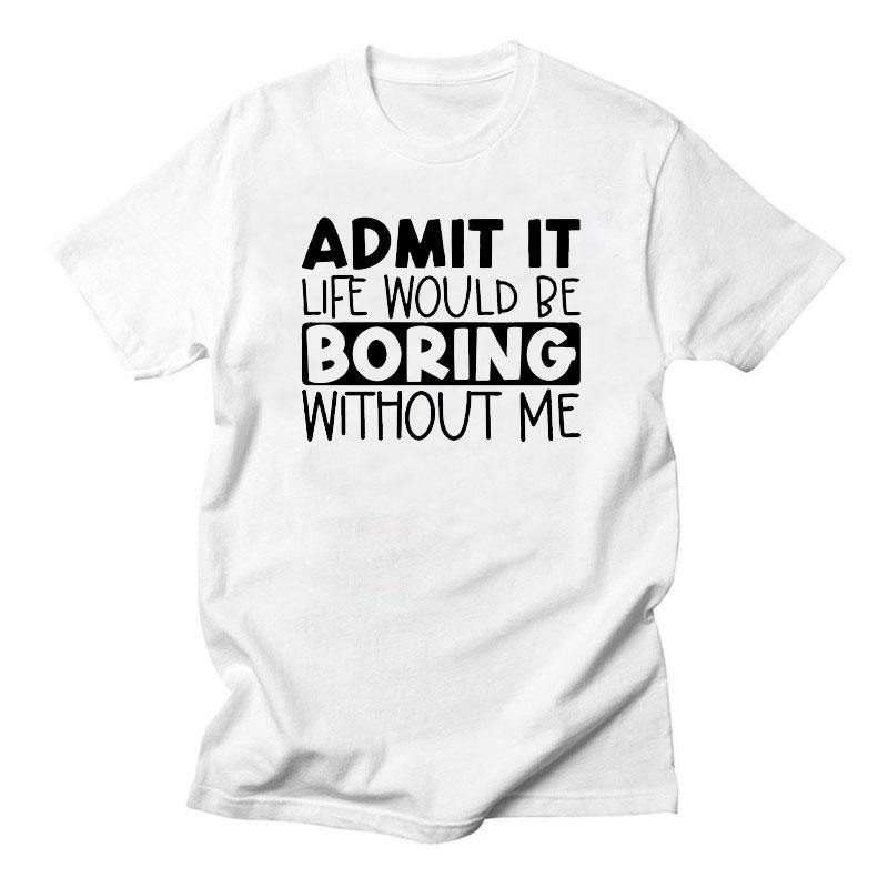 Admit It, Boring Graphic T-shirt Casual Harajuku O-Neck Vintage Short Sleeve Streetwear Amusing 100% Cotton Fashion Daily Tops