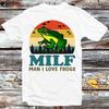 MILF Man I Love Frogs T Shirt B830