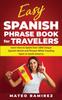 Книга Easy Spanish Phrase Book for Travelers : Learn How To Speak Over 1400 Unique Spanish Words and Phrases While Traveling Spain and South America