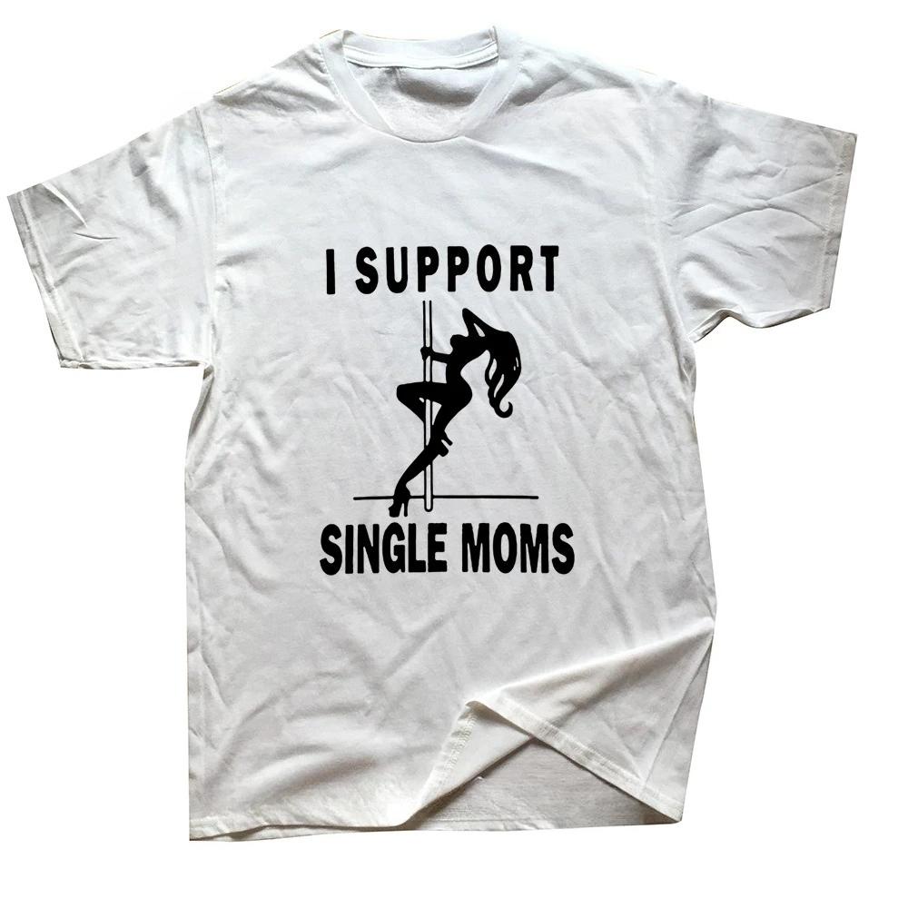 Funny I Support Single Mom Pole Dancing T-shirt Pattern Cotton Street Short Sleeve Harajuku T-shirt Men's Wear Tops Y2K