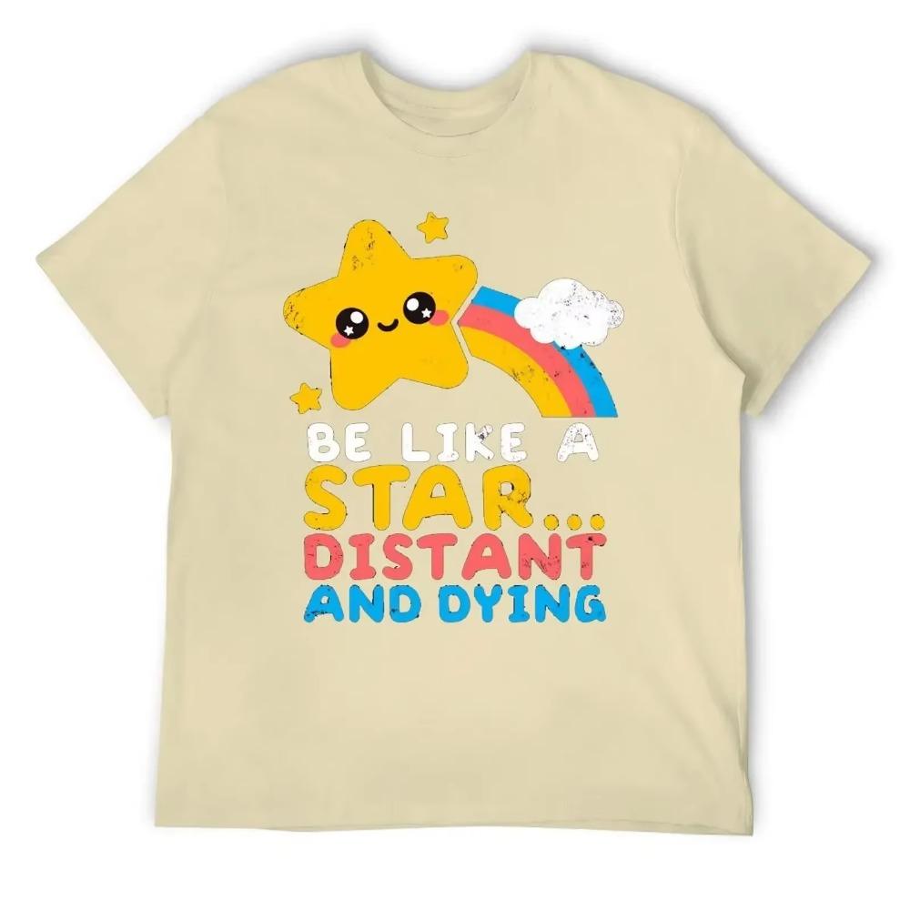 Round Neck Be Like A Star Distant And Dying Fo T-shirt Sports Tshirt Cute Humor Graphic Home Eur Size