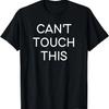 Can't Touch This, Funny, Sarcastic, Joke, Family T-Shirt